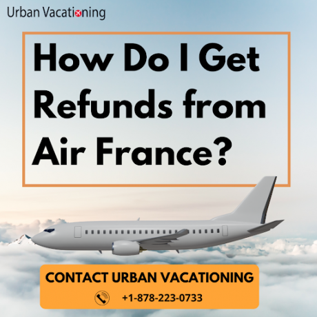 how-do-i-get-refunds-from-air-france-urban-vacationing-big-0